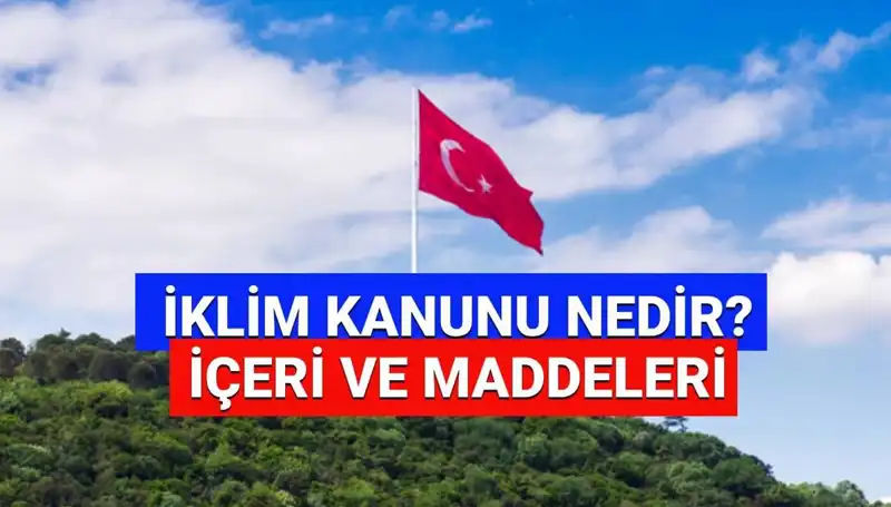 İklim Kanunu 2025: Türkiye’nin Yeşil Geleceği için Atılan Adımlar