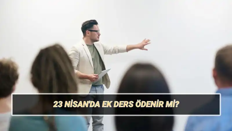 23 Nisan Kutlamalarında Öğretmenlerin Ek Dersi Ne Olacak? 2025 Ücretleri Açıklandı!