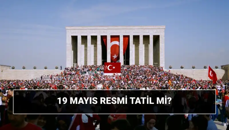 19 Mayıs Resmi Tatil Mi? Tarih ve Anlamı Nedir?
