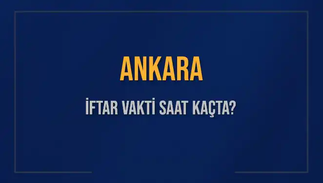 Ankara İftar Vakti: 3 Mart’ta Akşam Ezanı Ne Zaman?