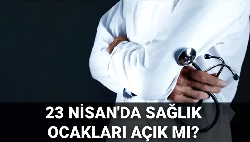 23 Nisan’da Sağlık Ocakları ve Hastaneler Açık mı? İşte Detaylar!