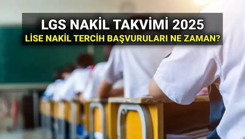 2025 LGS Nakil Başvuruları: Lise 1 ve 2 Nakil Tarihleri Açıklandı!
